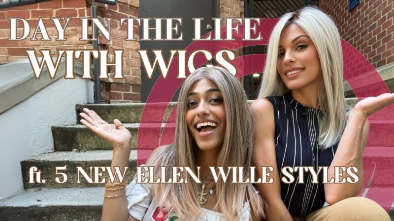 Day In The Life With Wigs Ft. 5 New Ellen Wille Styles